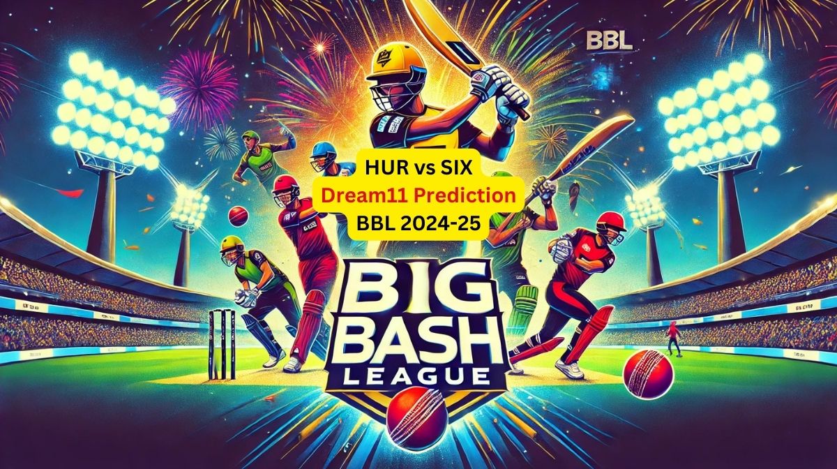HUR vs SIX BBL, 2024-25
