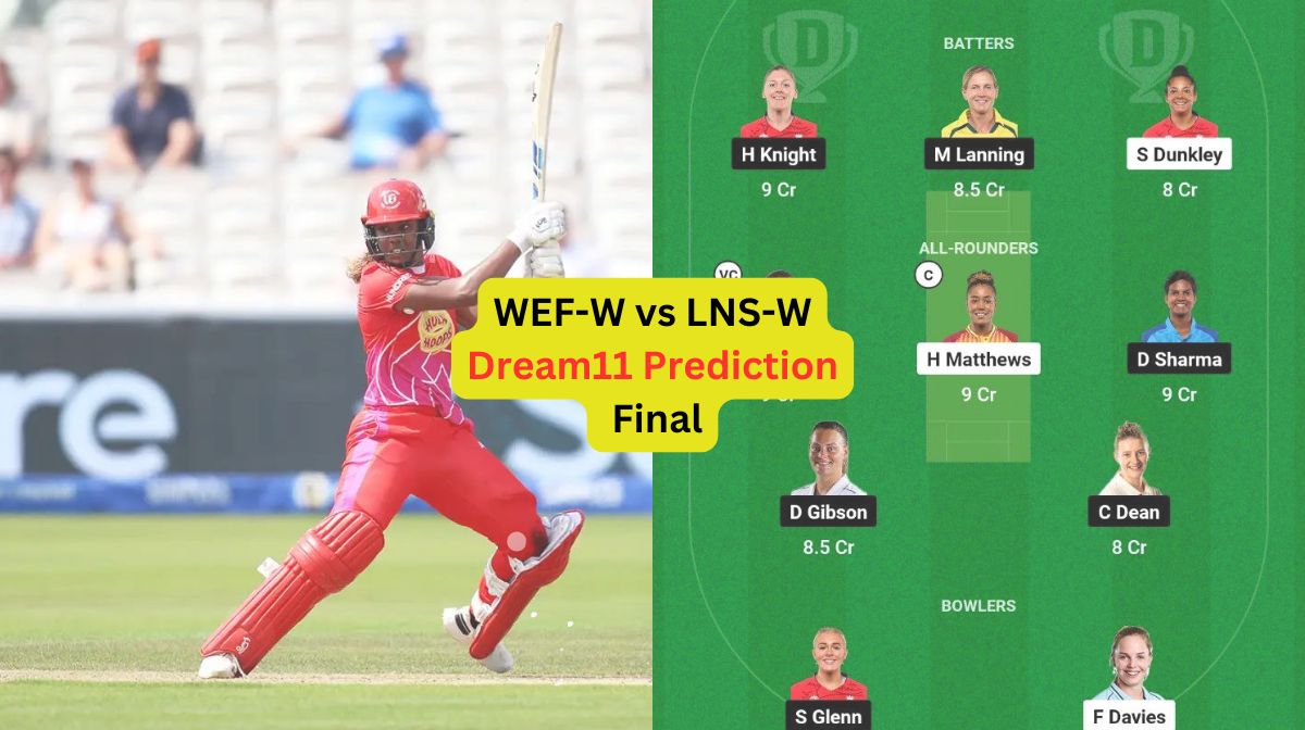 WEF-W vs LNS-W Dream11 Prediction in Hindi, Final, प्लेइंग इलेवन, पिच रिपोर्ट, Dream11 Team, इंजरी अ...