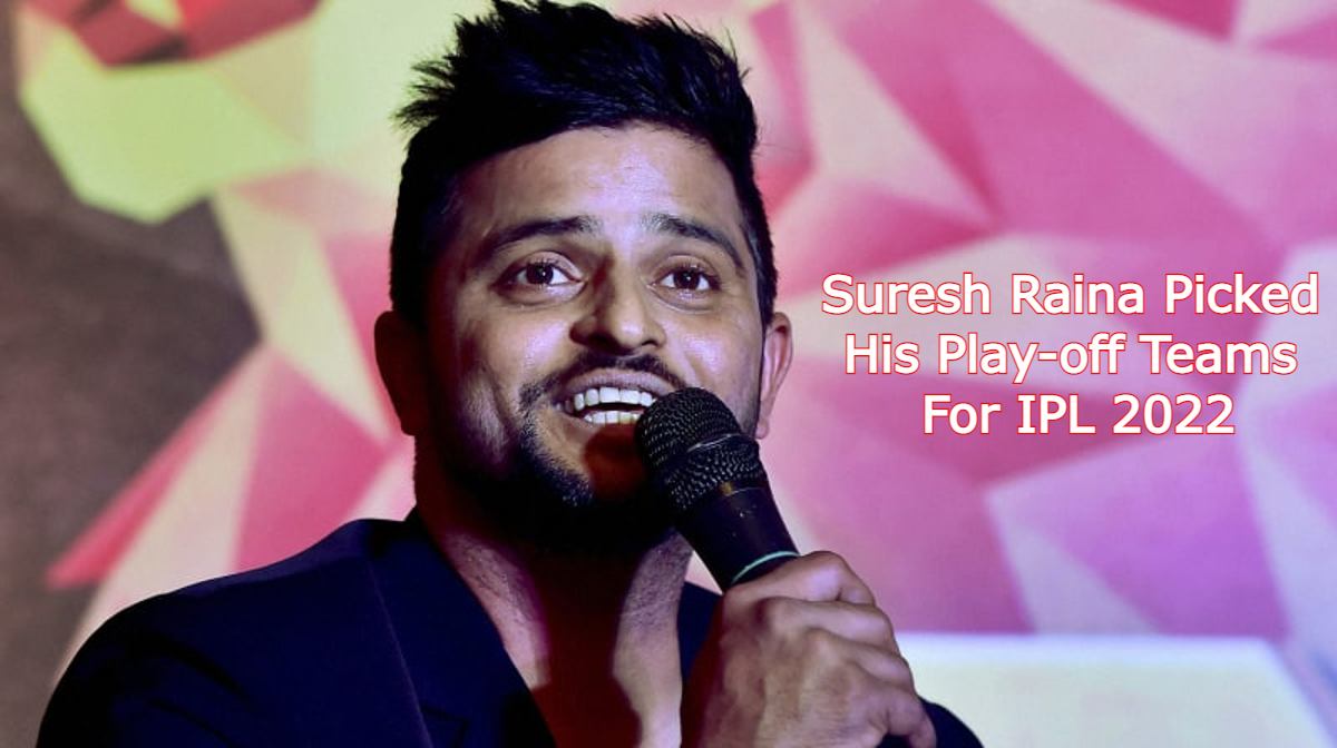 Suresh Raina picked his play-off teams for IPL 2022