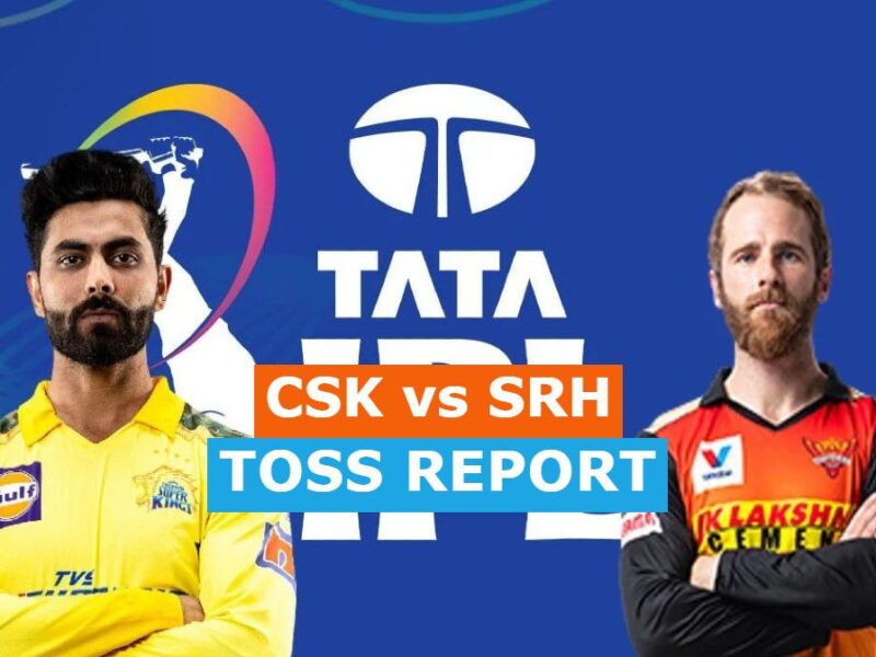 IPL 2022 CSK vs SRH Toss Report 17th Match