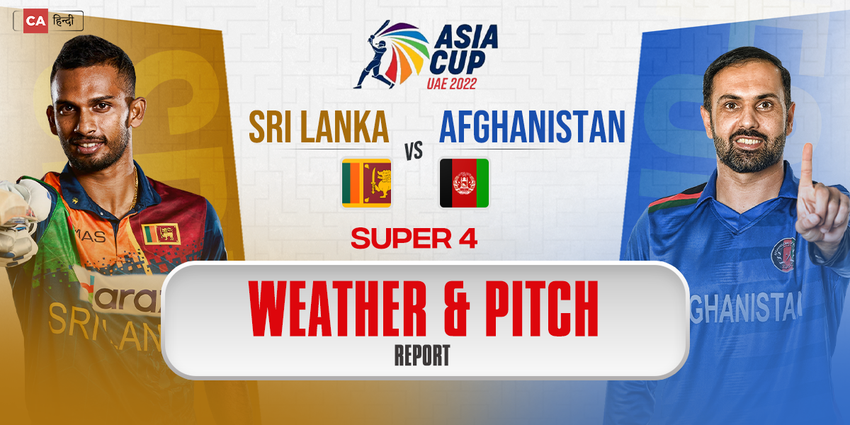 SL vs AFG: Weater and Pitch Report: Super 4 Asia Cup 2022