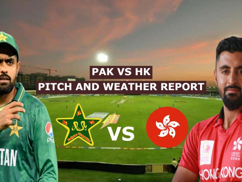 PAK vs HK Pitch And Weather Report
