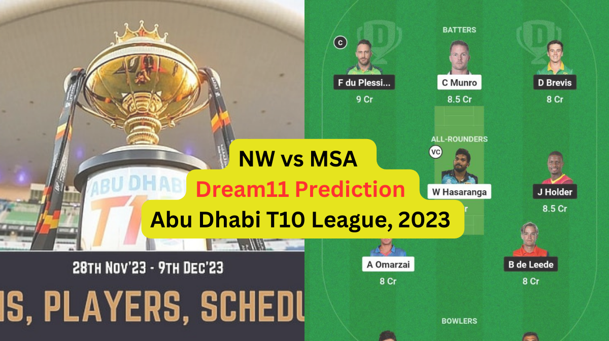 NW vs MSA Dream11 Prediction in Hindi, Fantasy Cricket Tips, प्लेइंग इलेवन, पिच रिपोर्ट, Dream11 Team, इंजरी अपडेट – Abu Dhabi T10 League, 2023