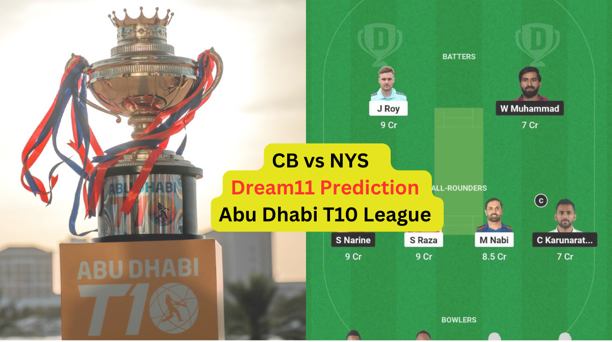CB vs NYS Dream11 Prediction in Hindi, Fantasy Cricket Tips, प्लेइंग इलेवन, पिच रिपोर्ट, Dream11 Team, इंजरी अपडेट – Abu Dhabi T10 League, 2023