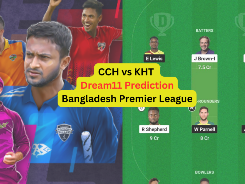 CCH vs KHT Dream11 Prediction in Hindi, Fantasy Cricket Tips, प्लेइंग इलेवन, पिच रिपोर्ट, Dream11 Team, इंजरी अपडेट – Bangladesh Premier League, 2024