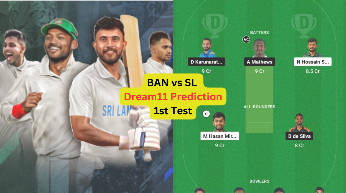 BAN vs SL Dream11 Prediction in Hindi, Fantasy Cricket Tips, प्लेइंग इलेवन, पिच रिपोर्ट, Dream11 Team, इंजरी अपडेट – 1st Test