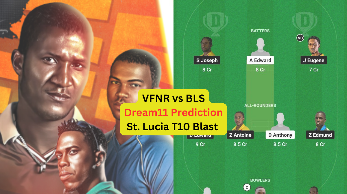 VFNR vs BLS Dream11 Prediction in Hindi, 11th Match, प्लेइंग इलेवन, पिच रिपोर्ट, Dream11 Team, इंजरी अपडेट – St. Lucia T10 Blast, 2024