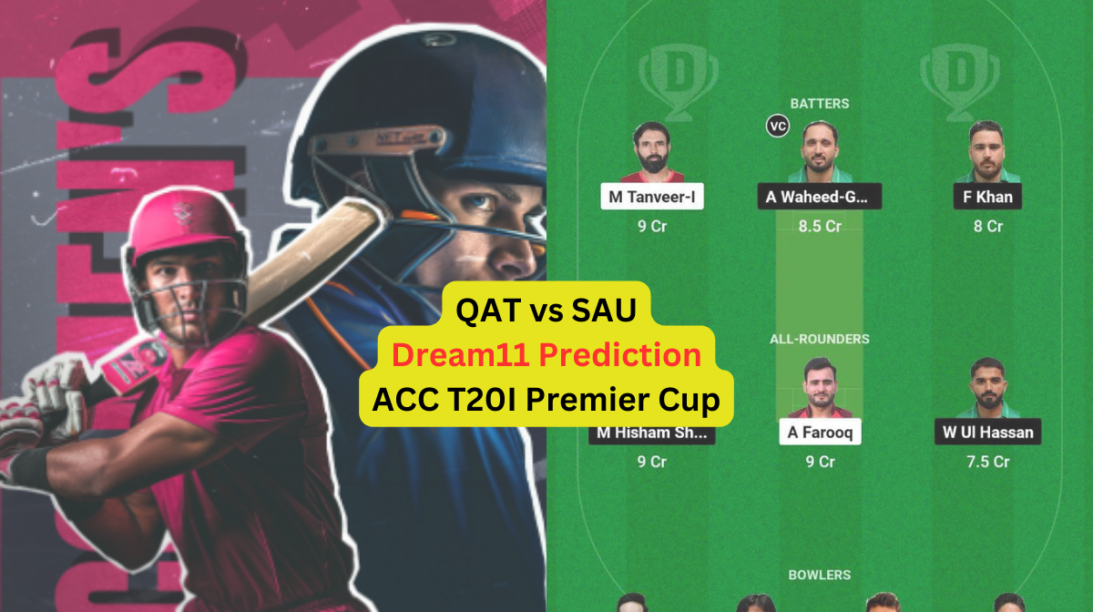 QAT vs SAU Dream11 Prediction in Hindi, 15th Match, प्लेइंग इलेवन, पिच रिपोर्ट, Dream11 Team, इंजरी अपडेट – ACC Men's T20I Premier Cup, 2024