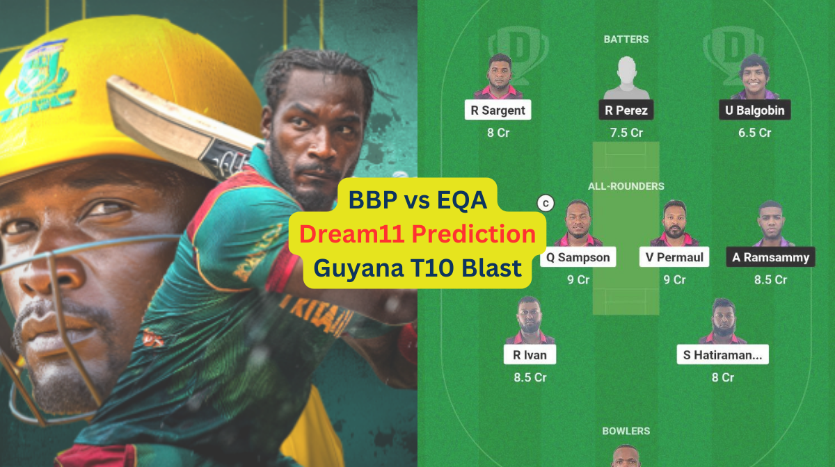 BBP vs EQA Dream11 Prediction in Hindi, Match 19, प्लेइंग इलेवन, पिच रिपोर्ट, Dream11 Team, इंजरी अपडेट – Guyana T10 Blast, 2024