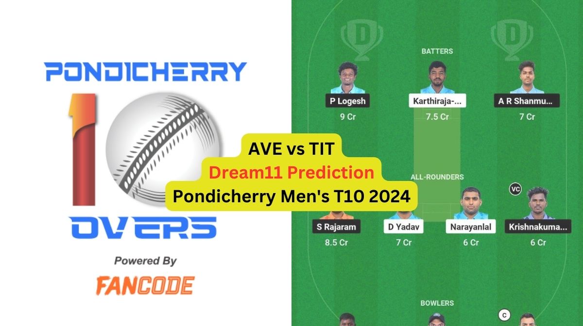 AVE vs TIT Dream11 Prediction in Hindi, Match 39, प्लेइंग इलेवन, पिच रिपोर्ट, Dream11 Team, इंजरी अपडेट – Pondicherry Men's T10 2024