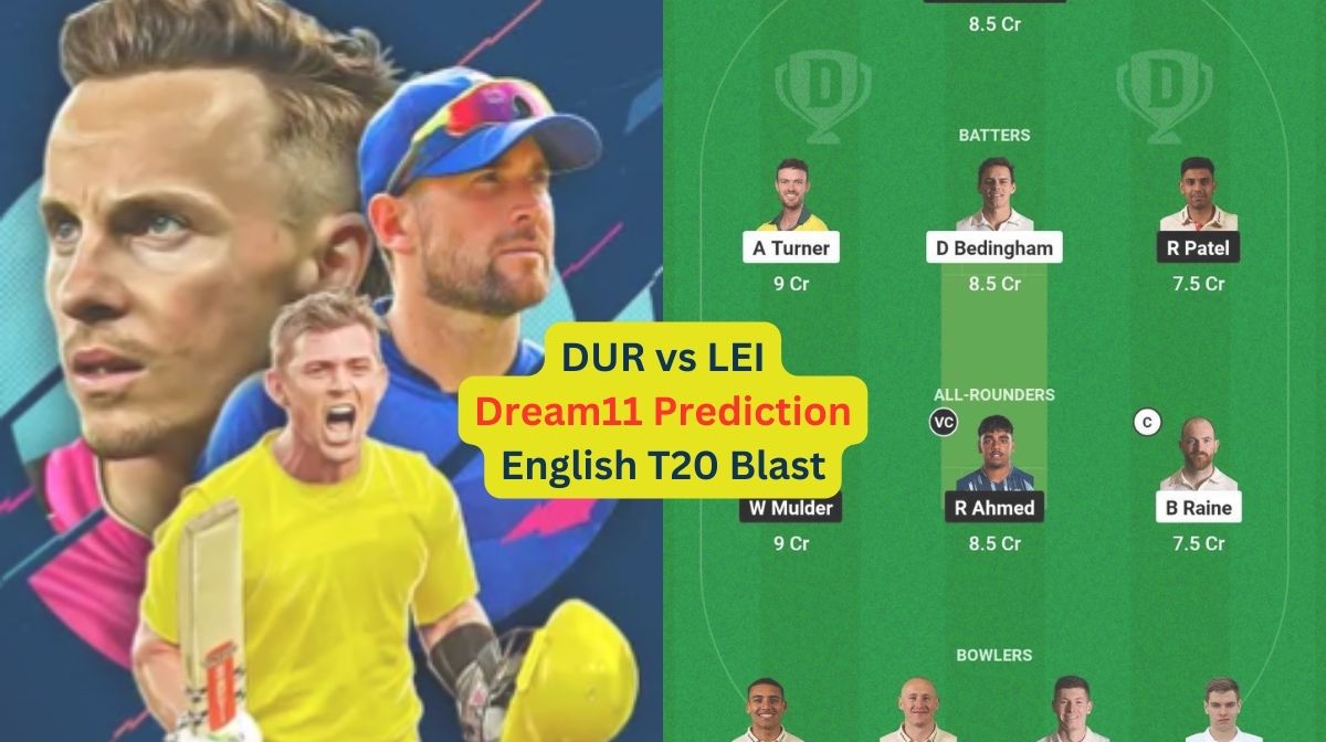 DUR vs LEI Dream11 Prediction in Hindi, Match 40, प्लेइंग इलेवन, पिच रिपोर्ट, Dream11 Team, इंजरी अपडेट – English T20 Blast