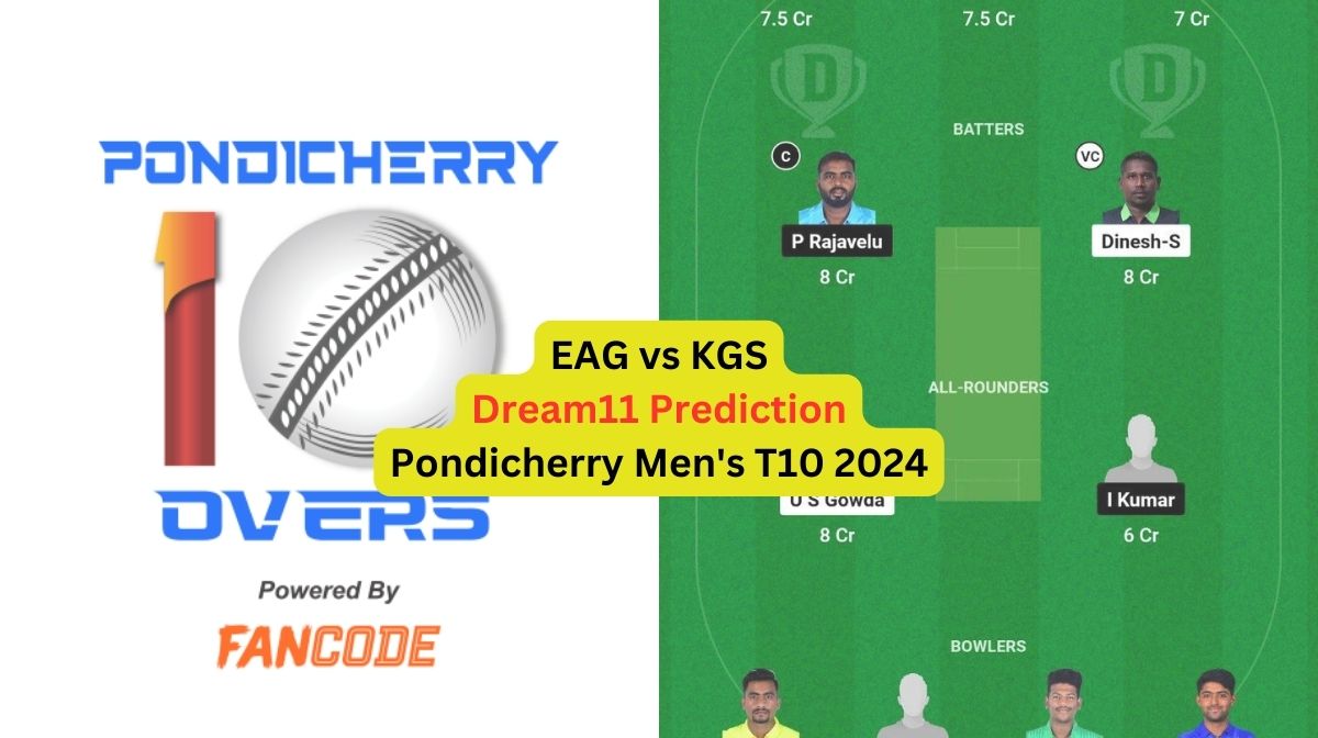 EAG vs KGS Dream11 Prediction in Hindi, Match 24, प्लेइंग इलेवन, पिच रिपोर्ट, Dream11 Team, इंजरी अपडेट – Pondicherry Men's T10 2024